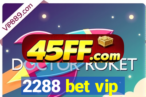 2288 bet vip
